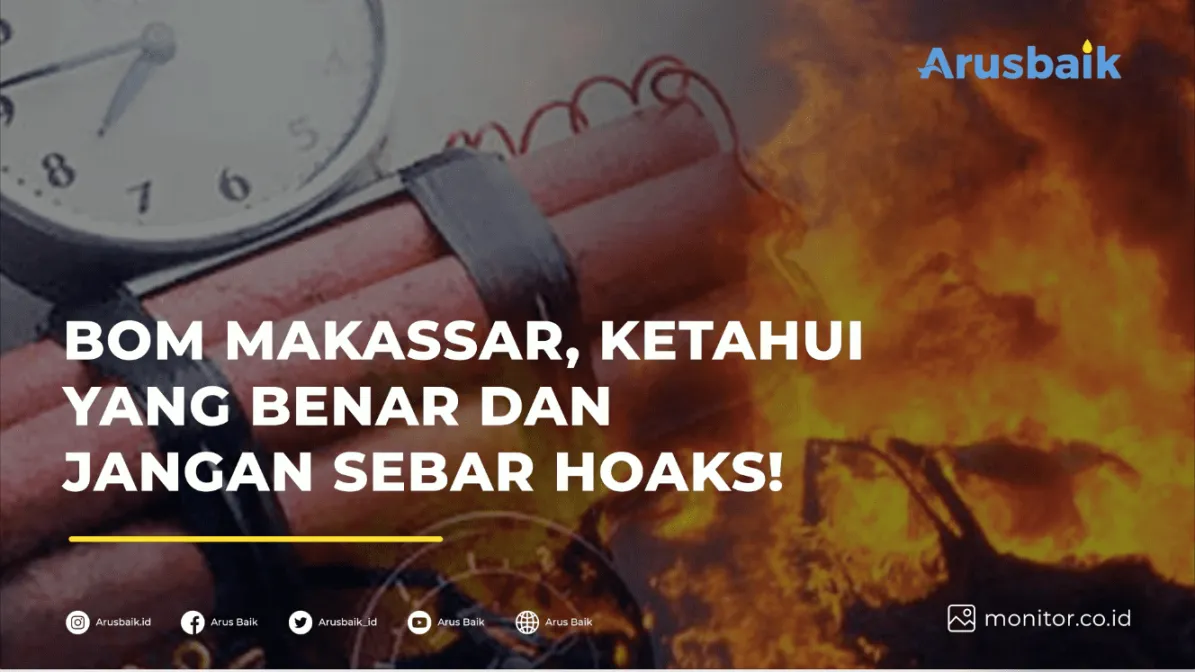 Bom Makassar, Ketahui Yang Benar Dan Jangan Sebar Hoaks!