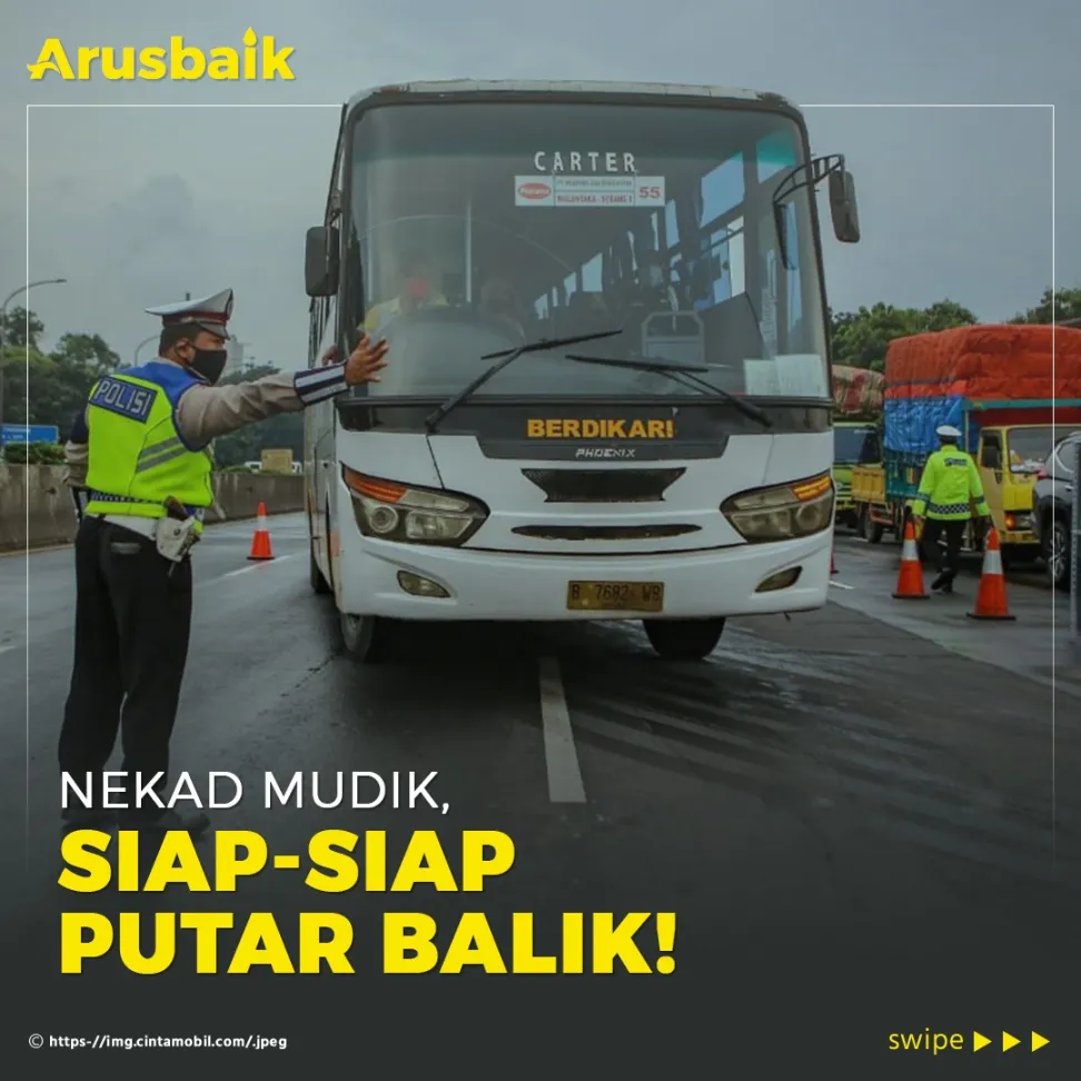 Nekad Mudik, Siap-Siap Putar Balik!