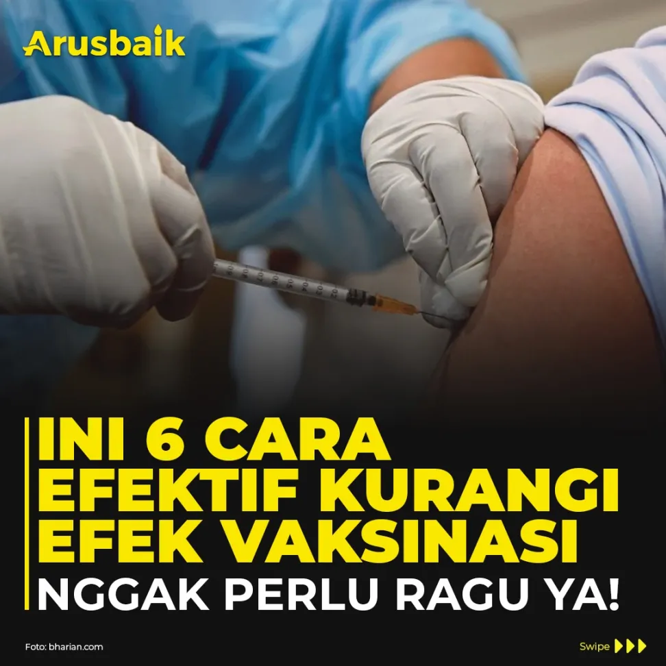 Ini 6 Cara Efektif Kurangi Efek Vaksinasi. Nggak Perlu Ragu, Ya!