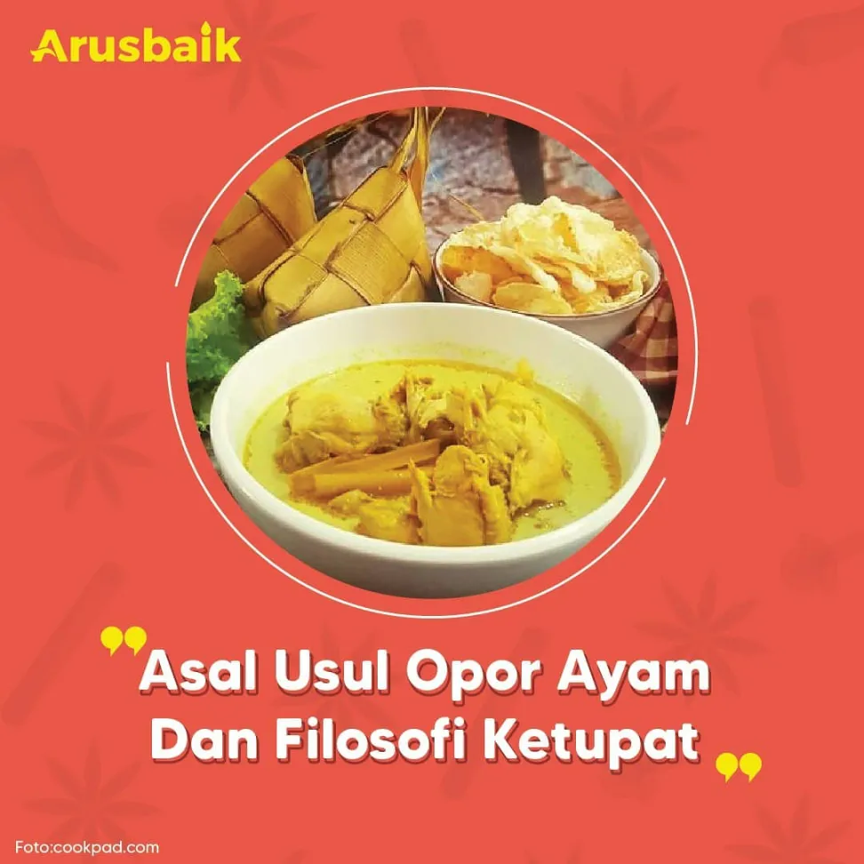 Asal Usul Opor Ayam dan Filosofi Ketupat