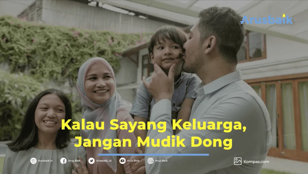 Kalau Sayang Keluarga, Jangan Mudik Dong