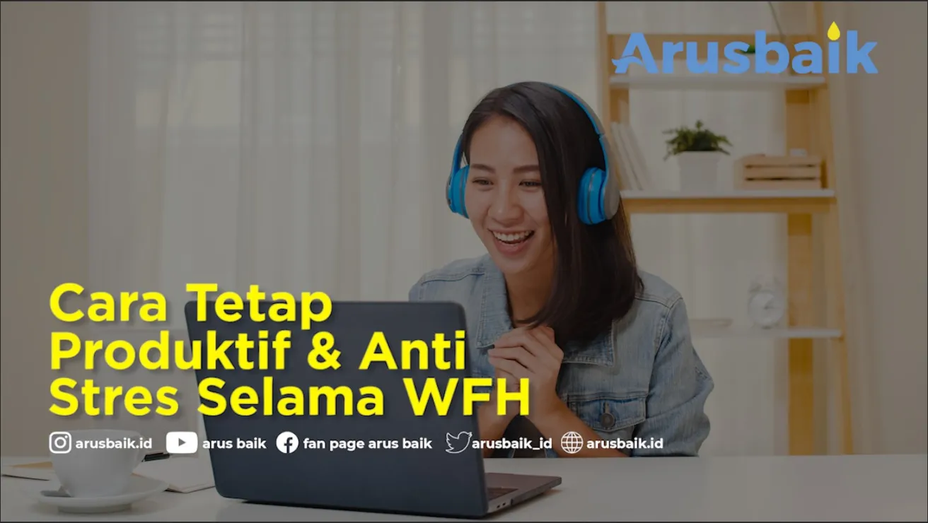 Cara Tetap Produktif & Anti Stres Selama WFH
