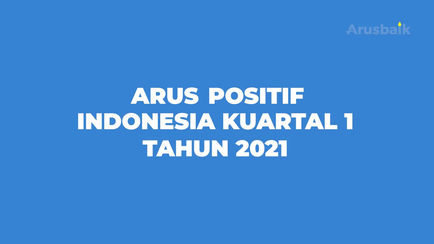 Arus Positif Kuartal 1 Tahun 2021