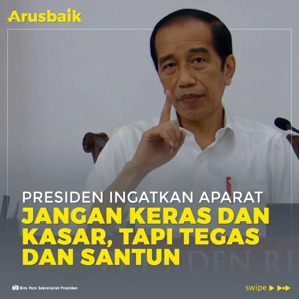 Presiden Ingatkan Aparat : Jangan Keras dan Kasar, Tapi Tegas dan Santun