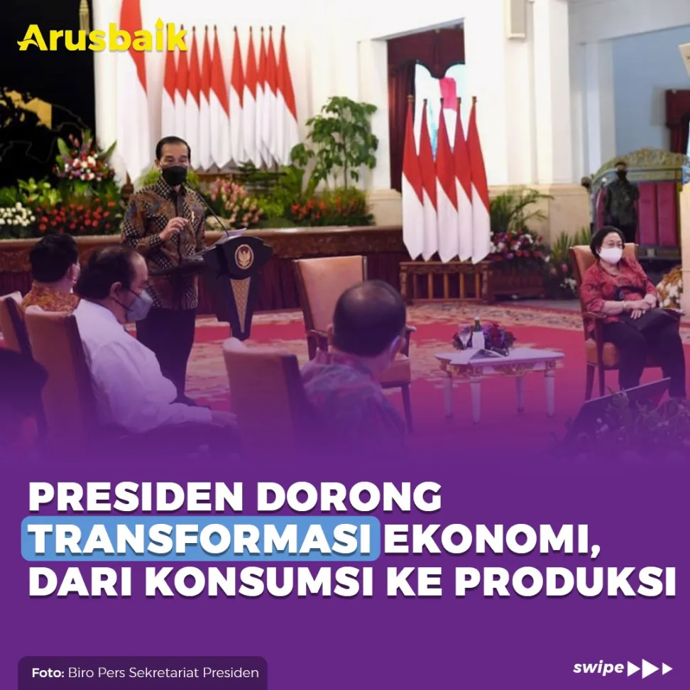 Presiden Dorong Transformasi Ekonomi, Dari Konsumsi Ke Produksi