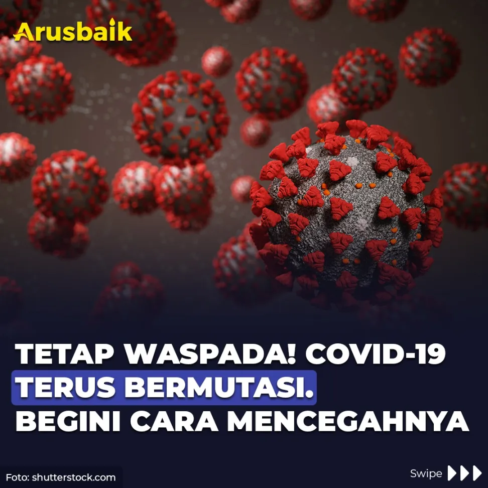 Tetap Waspada! Covid-19 Terus Bermutasi. Begini Cara Mencegahnya