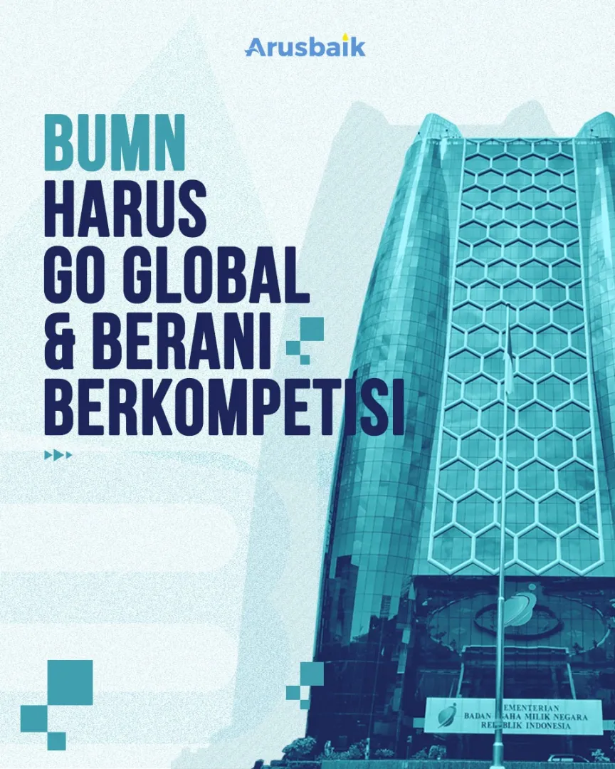 BUMN Harus Go Global & Berani Berkompetisi