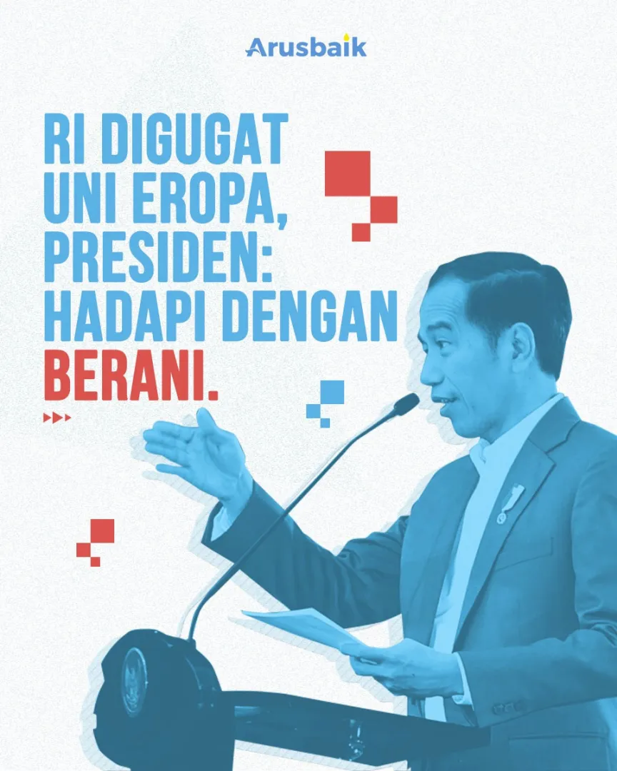 RI Digugat Uni Eropa, Presiden : Hadapi Dengan Berani