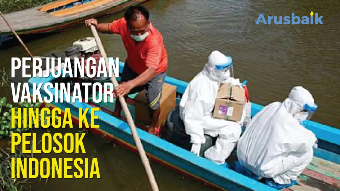Perjuangan Vaksinator Hingga ke Pelosok Indonesia