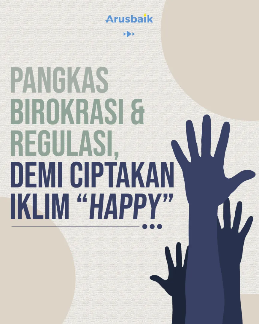 Pangkas Birokrasi & Regulasi, Demi Ciptakan Iklim "Happy"