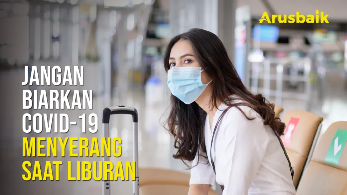 Jangan Biarkan Covid-19 Menyerang Saat Liburan