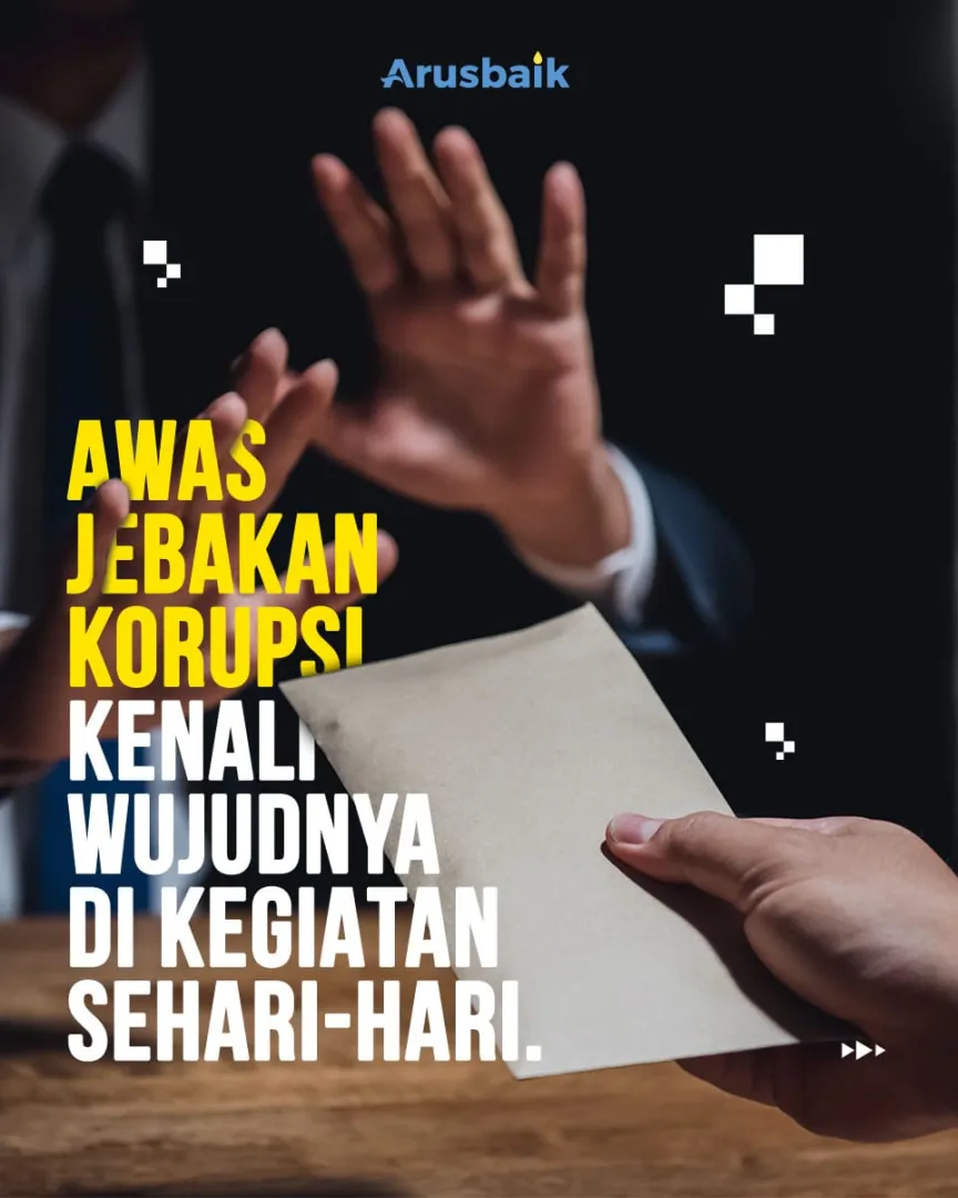 Awas Jebakan Korupsi, Kenali Wujudnya Di Kegiatan Sehari-hari