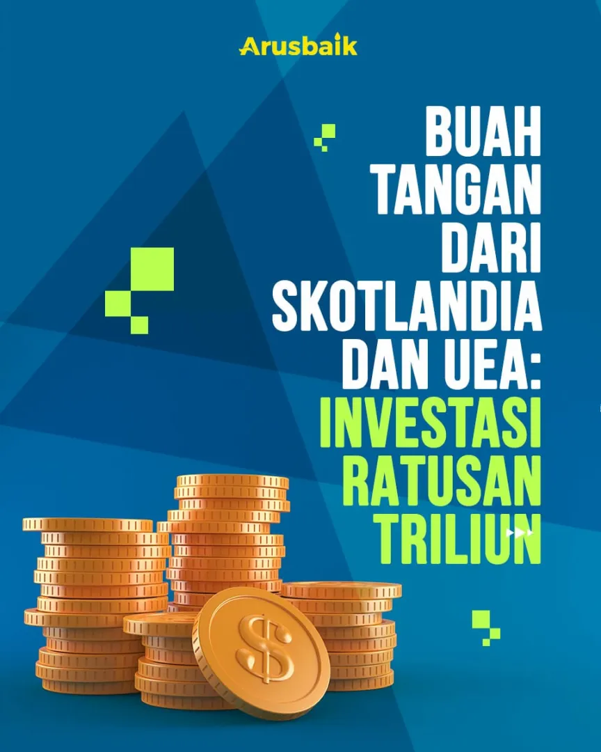 Buah Tangan Dari Skotlandia Dan UEA : Investasi Ratusan Triliun