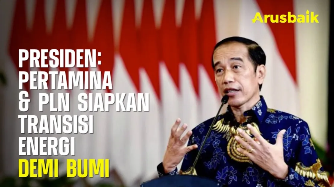 Presiden : Pertamina & PLN Siapkan Transisi Energi Demi Bumi