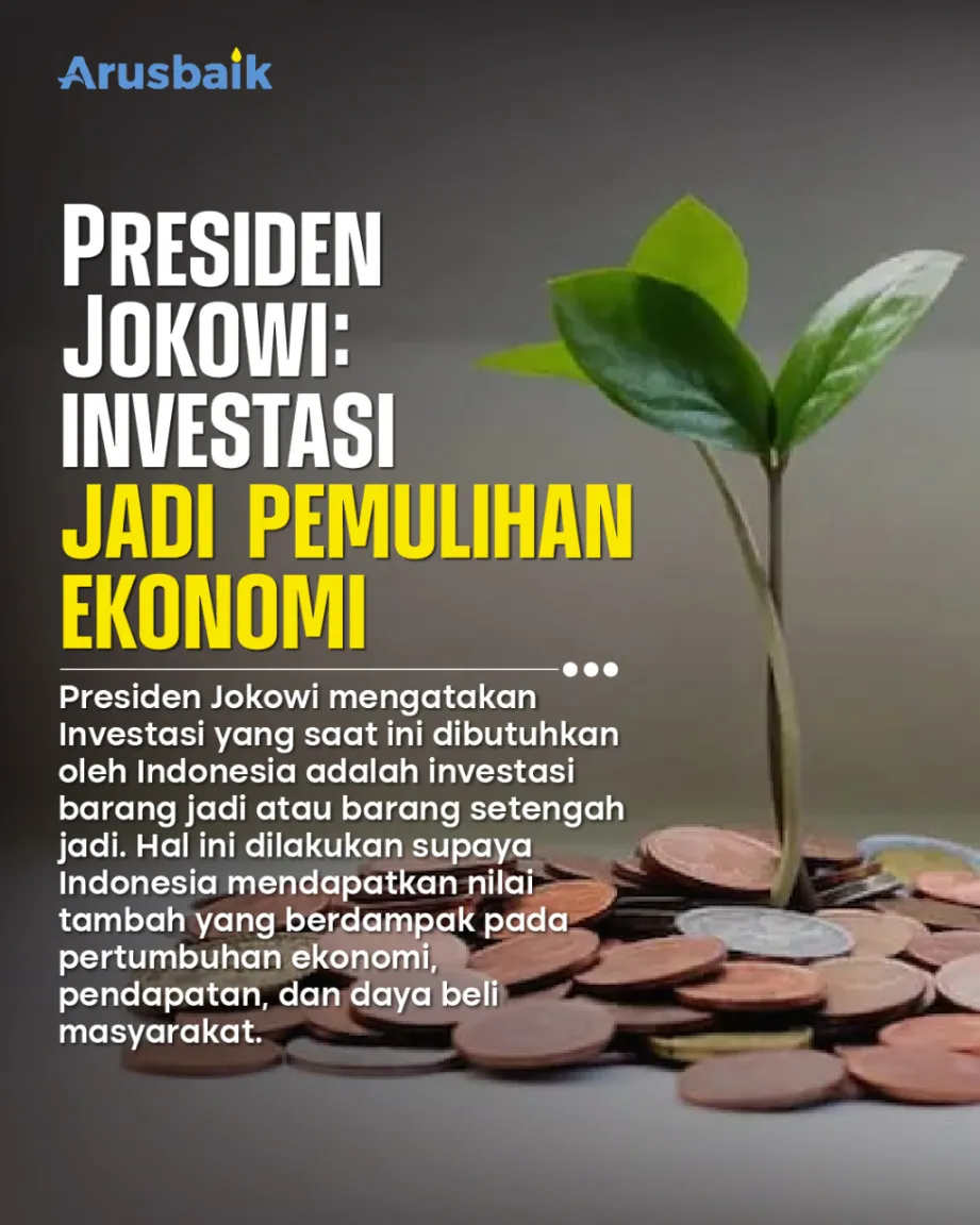 Presiden Jokowi : Investasi Jadi Pemulihan Ekonomi