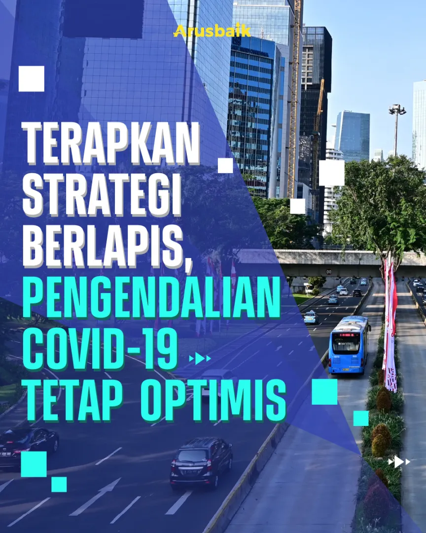 Terapkan Strategi Berlapis, Pengendalian Covid-19 Tetap Optimis