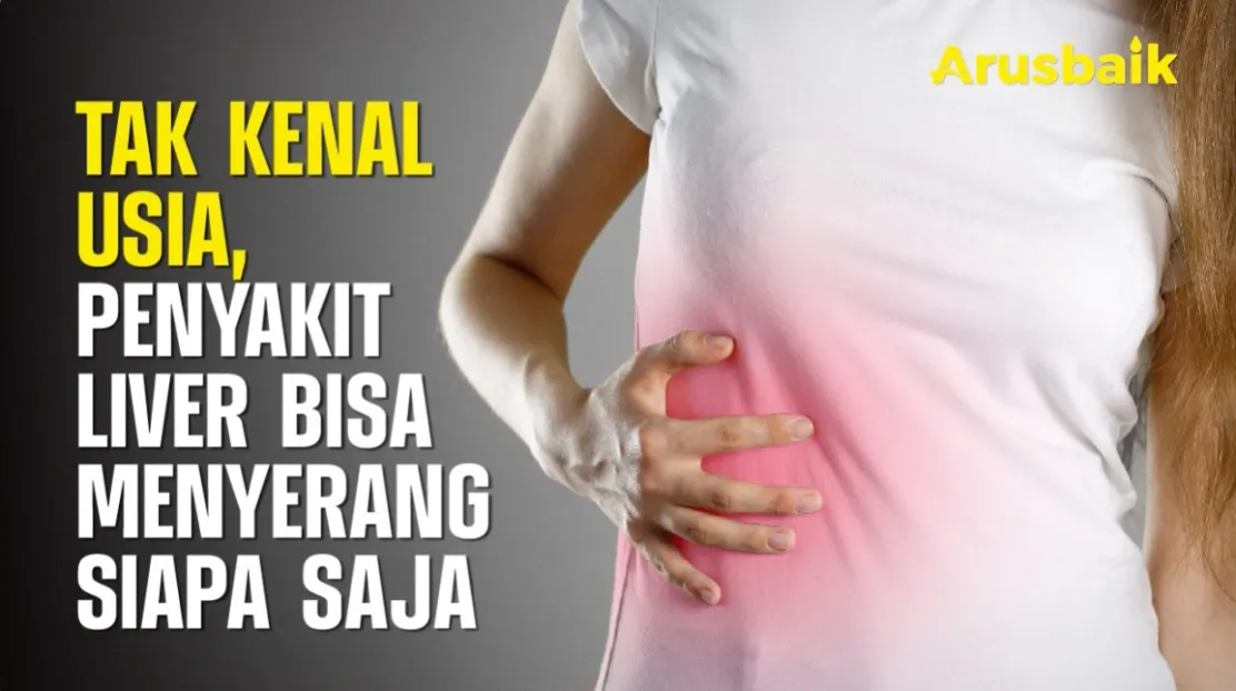 Tak Kenal Usia, Penyakit Liver Bisa Menyerang Kapan Saja