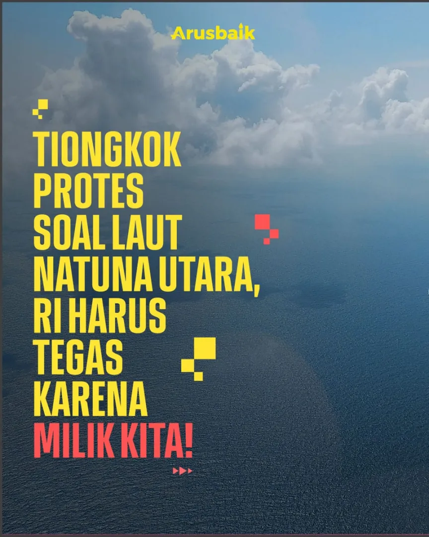 Tiongkok Protes Soal Laut Natuna Utara, RI Harus Tegas Karena Milik Kita!