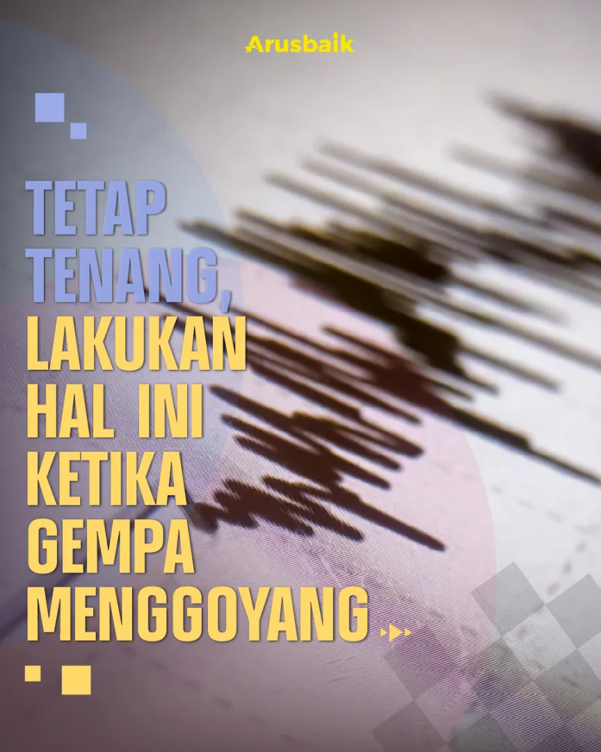 Tetap Tenang, Lakukan Hal Ini Ketika Gempa Menggoyang