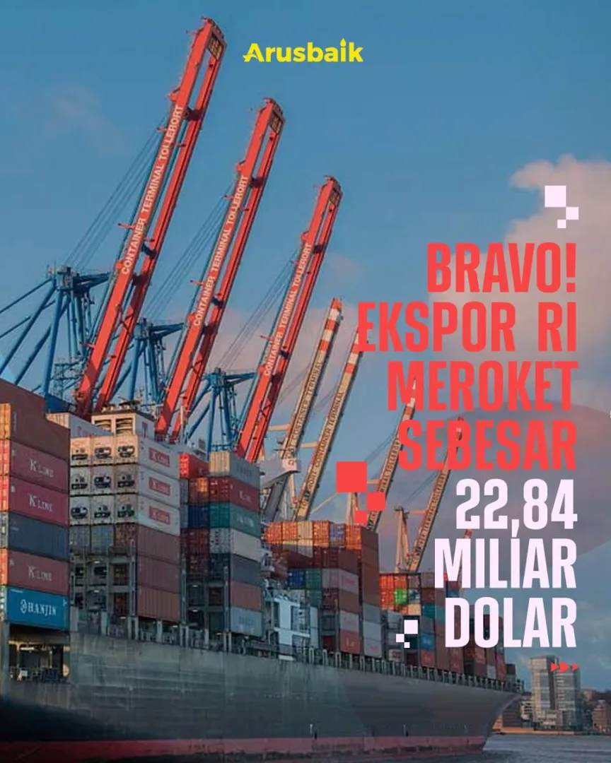 Bravo! Ekspor RI Meroket Sebesar 22,84 Miliar Dolar