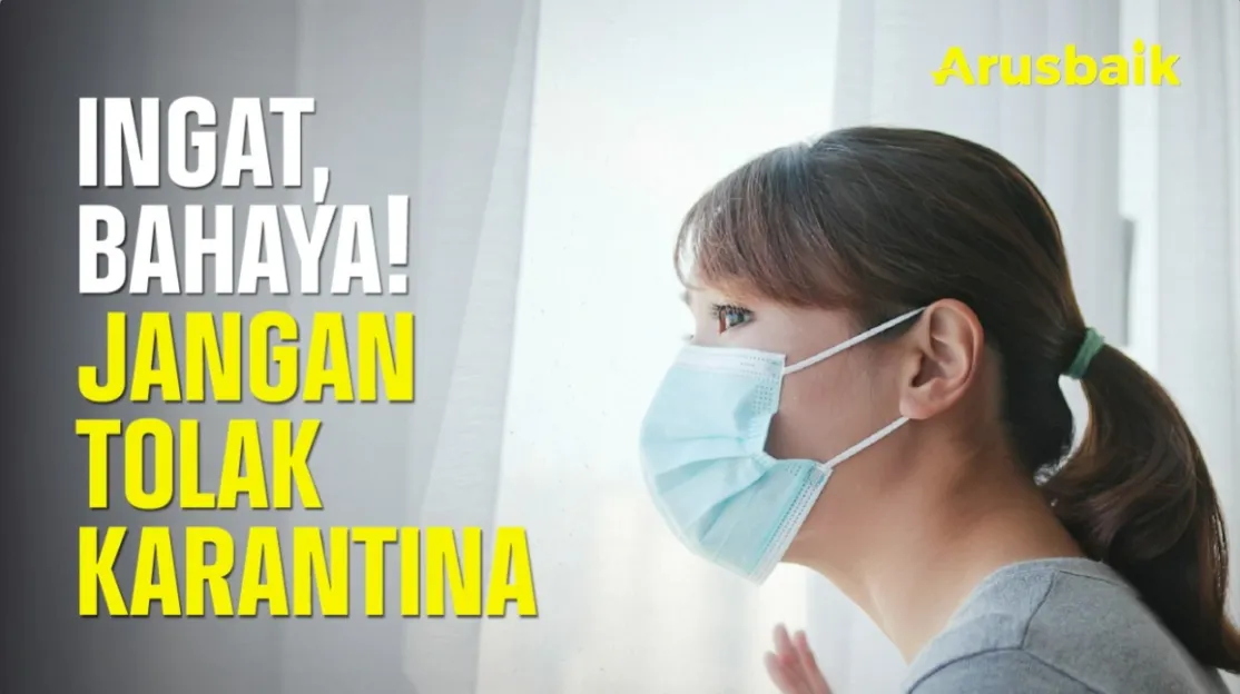 Ingat, Bahaya! Jangan Tolak Karantina