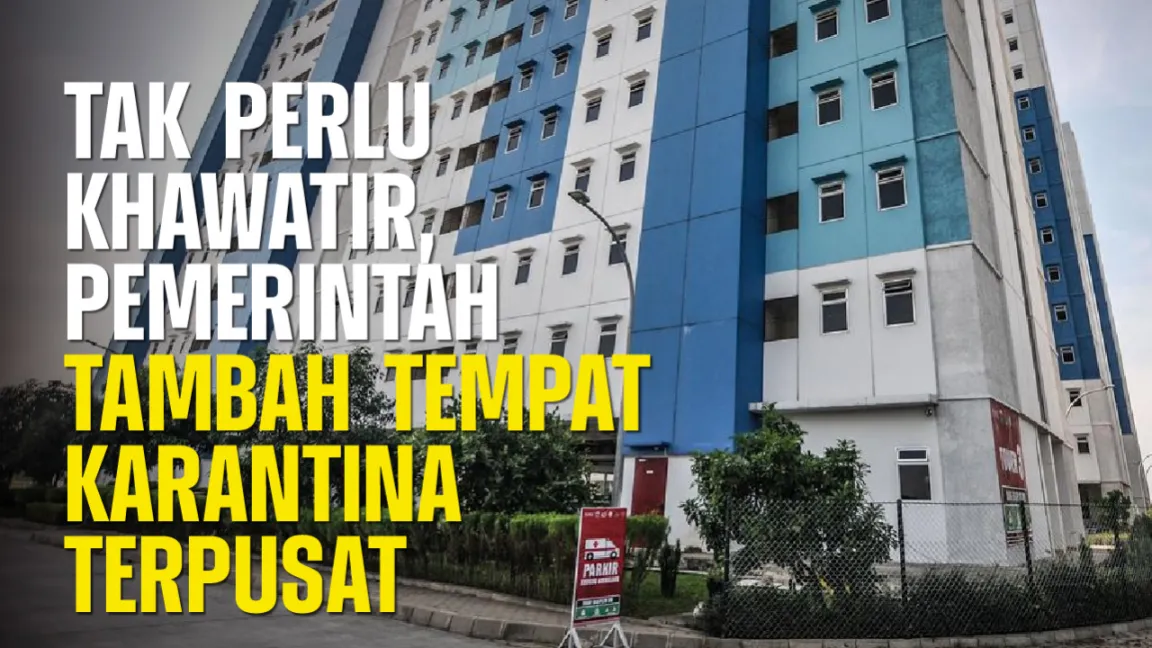 Tak Perlu Khawatir, Pemerintah Tambah Tempat Karantina Terpusat
