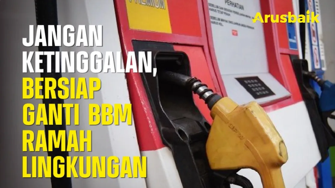 Jangan Ketinggalan, Bersiap Ganti BBM Ramah Lingkungan