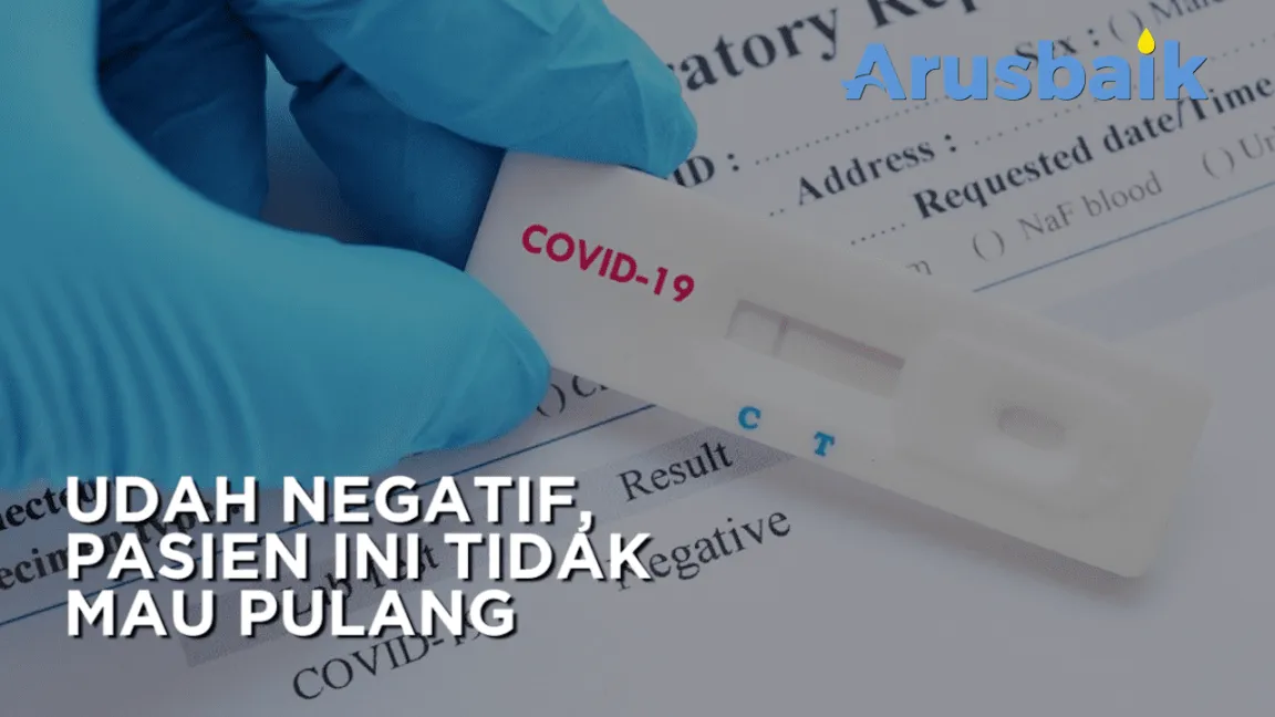Sudah Negatif, Pasien Ini Tidak Mau Pulang